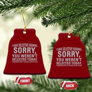 Funny I Have Selective Hearing Sorry You Werent Selected Today Ceramic Ornament TS11 Print Your Wear