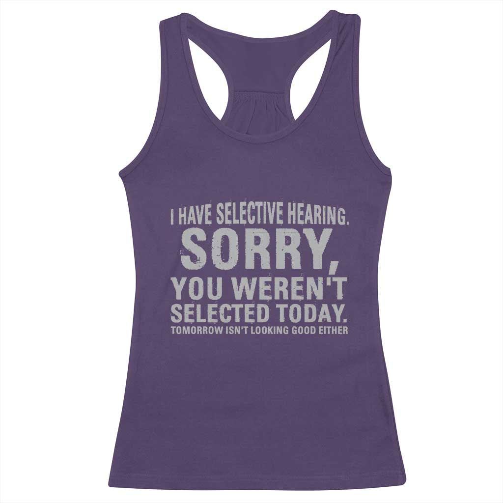 Funny I Have Selective Hearing Sorry You Werent Selected Today Racerback Tank Top TS11 Purple Print Your Wear