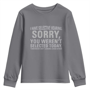 Funny I Have Selective Hearing Sorry You Werent Selected Today Youth Sweatshirt TS11 Charcoal Print Your Wear