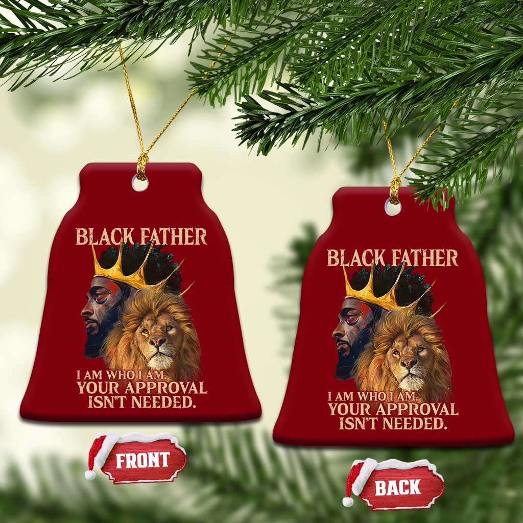 Black Father Ceramic Ornament I Am Who I Am Your Approval Isn't Needed African American Dad TS11 Print Your Wear