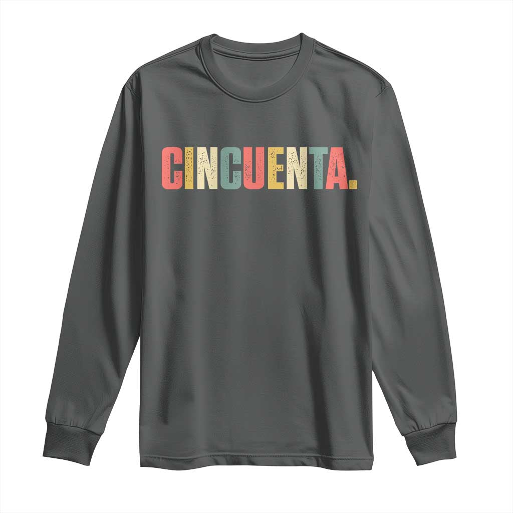 50th Birthday Cincuenta Long Sleeve Shirt Spanish Mexican 50 Years Old Bday TS11 Dark Heather Print Your Wear