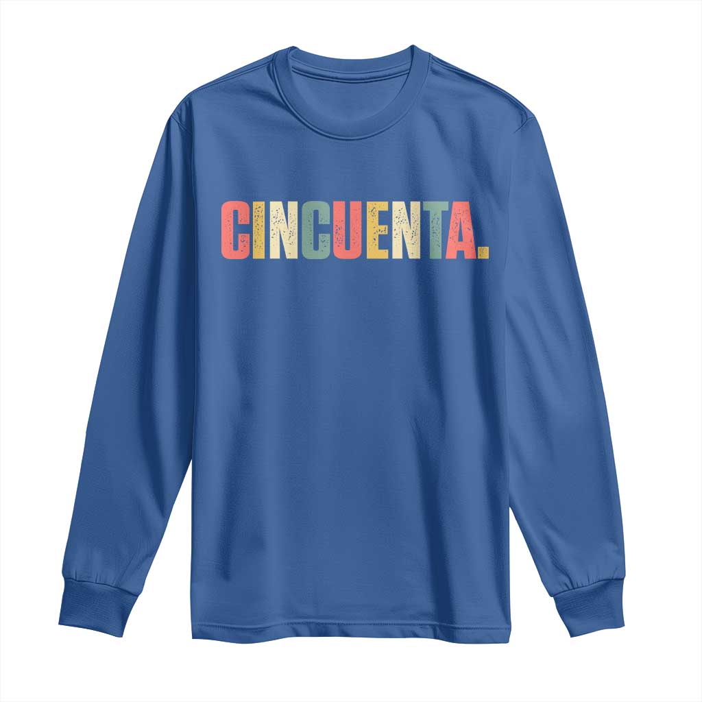 50th Birthday Cincuenta Long Sleeve Shirt Spanish Mexican 50 Years Old Bday TS11 Royal Blue Print Your Wear