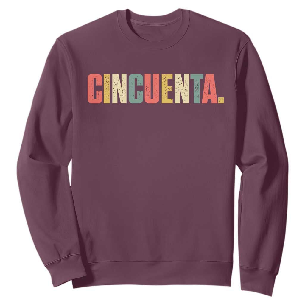50th Birthday Cincuenta Sweatshirt Spanish Mexican 50 Years Old Bday TS11 Maroon Print Your Wear