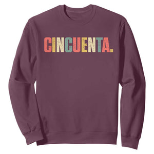 50th Birthday Cincuenta Sweatshirt Spanish Mexican 50 Years Old Bday TS11 Maroon Print Your Wear