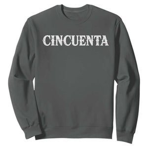 Spanish Mexican 50th Birthday Sweatshirt Cincuenta 50 Years Old Bday TS11 Dark Heather Print Your Wear
