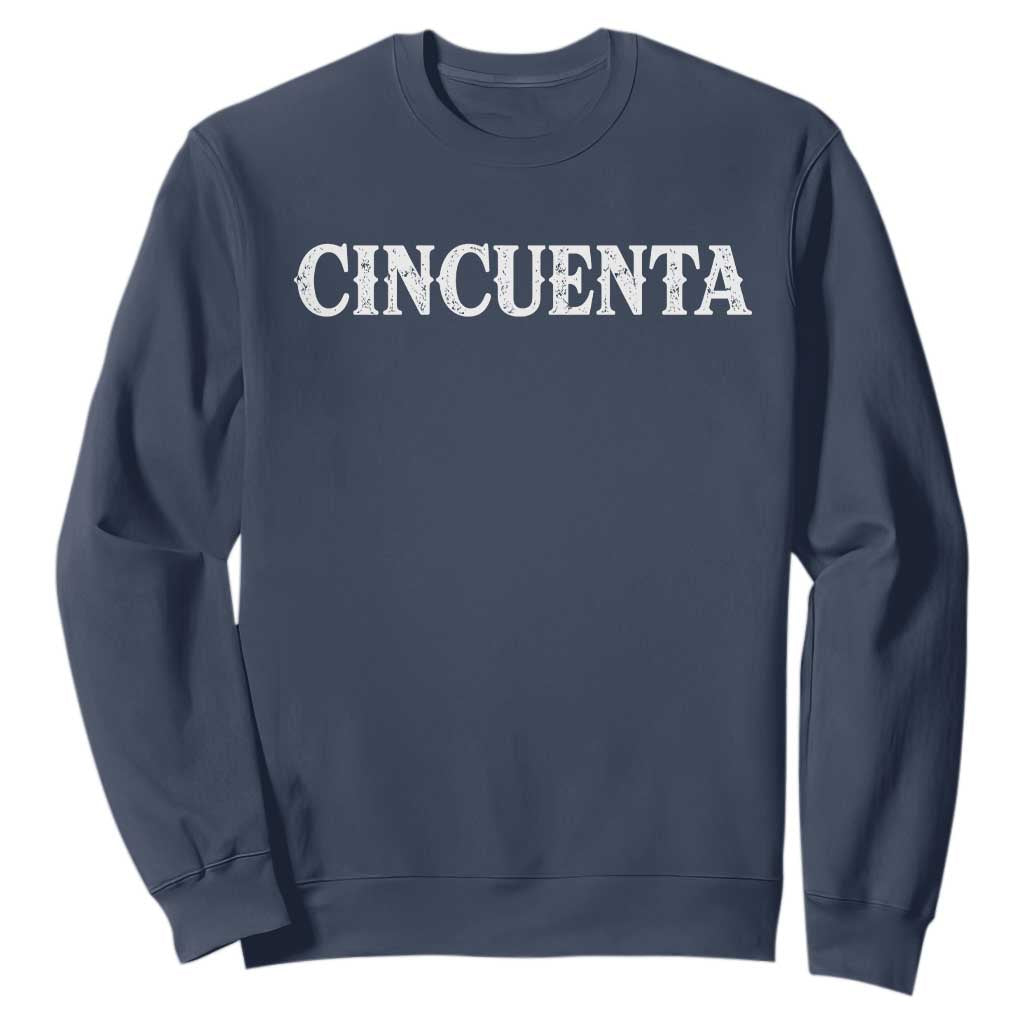 Spanish Mexican 50th Birthday Sweatshirt Cincuenta 50 Years Old Bday TS11 Navy Print Your Wear