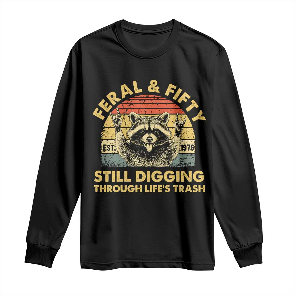 50th Birthday Raccoon Long Sleeve Shirt Feral And Fifty Still Digging Through Life's Trash Est 1976 TS11 Black Print Your Wear