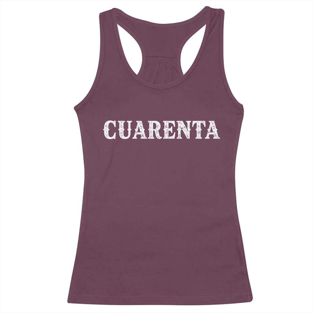 Spanish Mexican 40th Birthday Racerback Tank Top Cuarenta 40 Years Old Bday TS11 Maroon Print Your Wear