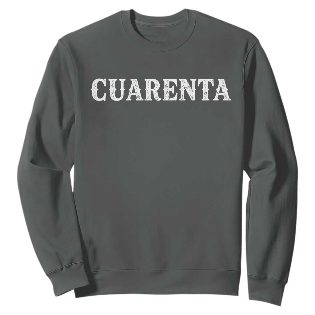 Spanish Mexican 40th Birthday Sweatshirt Cuarenta 40 Years Old Bday TS11 Dark Heather Print Your Wear