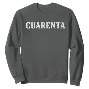 Spanish Mexican 40th Birthday Sweatshirt Cuarenta 40 Years Old Bday TS11 Dark Heather Print Your Wear