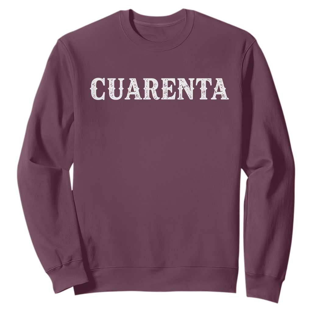 Spanish Mexican 40th Birthday Sweatshirt Cuarenta 40 Years Old Bday TS11 Maroon Print Your Wear