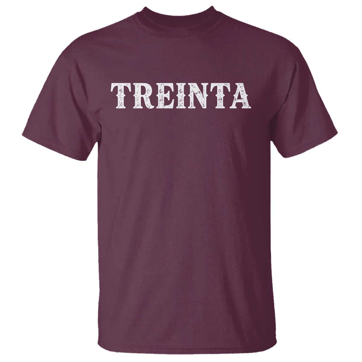 Spanish Mexican 30th Birthday T Shirt Treinta 30 Years Old Bday TS11 Maroon Print Your Wear