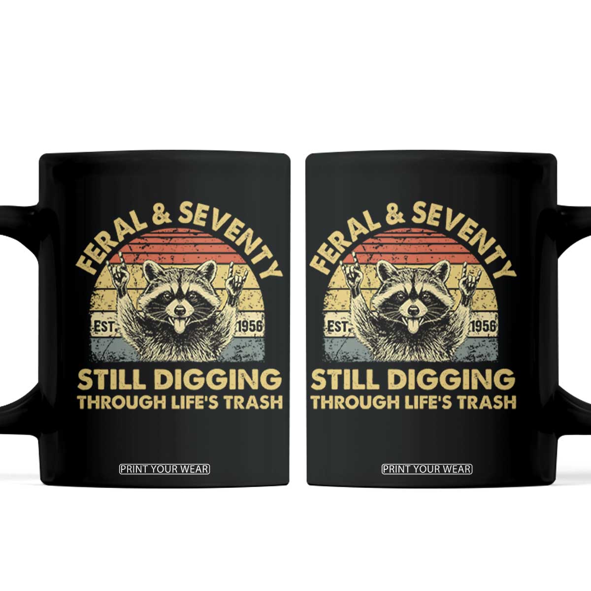 70th Birthday Raccoon Coffee Mug Feral And Seventy Still Digging Through Life's Trash Est 1956 TS11 Black Print Your Wear