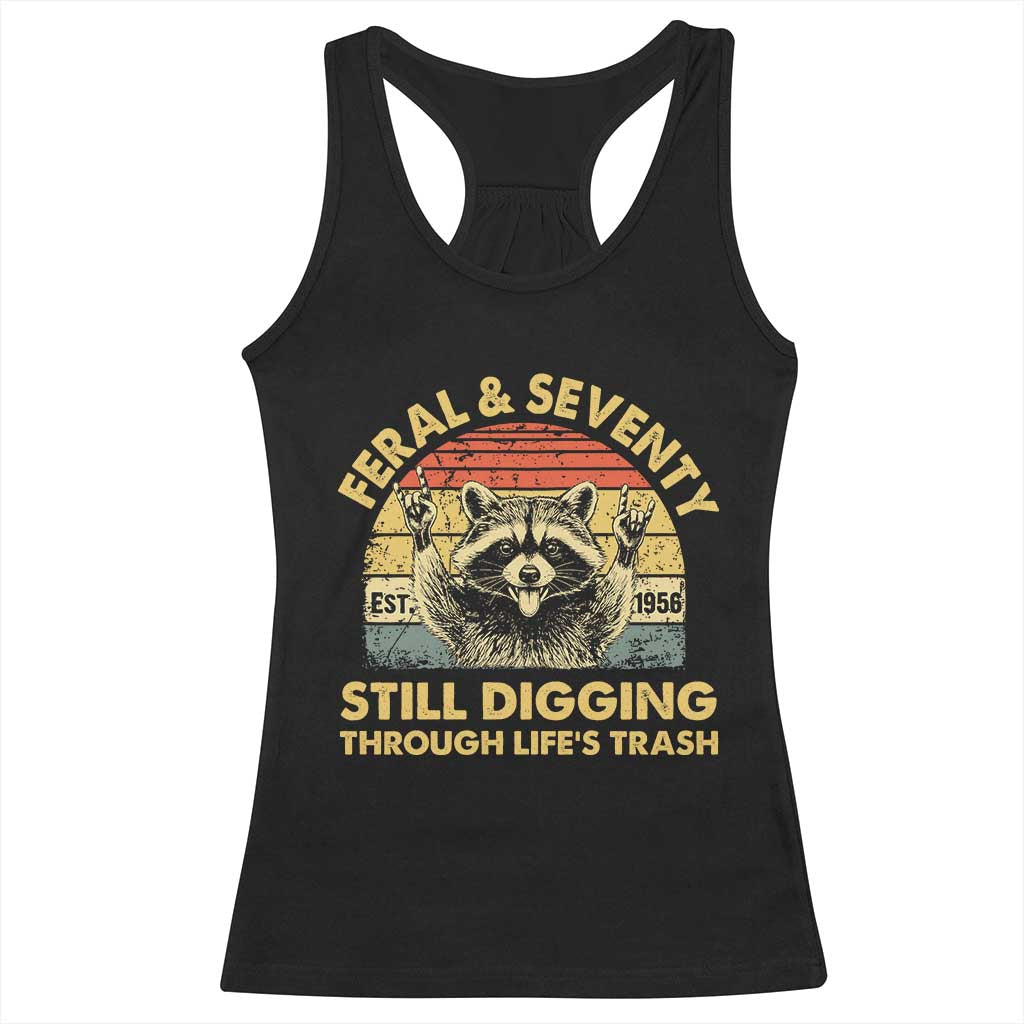 70th Birthday Raccoon Racerback Tank Top Feral And Seventy Still Digging Through Life's Trash Est 1956 TS11 Black Print Your Wear