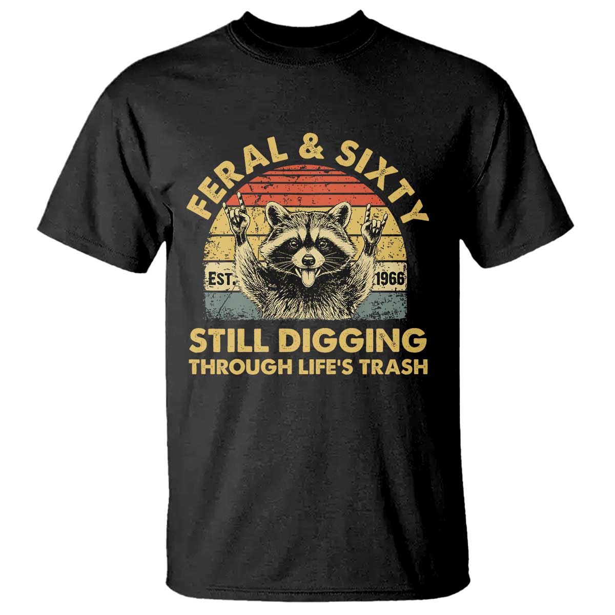 60th Birthday Raccoon T Shirt Feral And Sixty Still Digging Through Life's Trash Est 1966 TS11 Black Print Your Wear