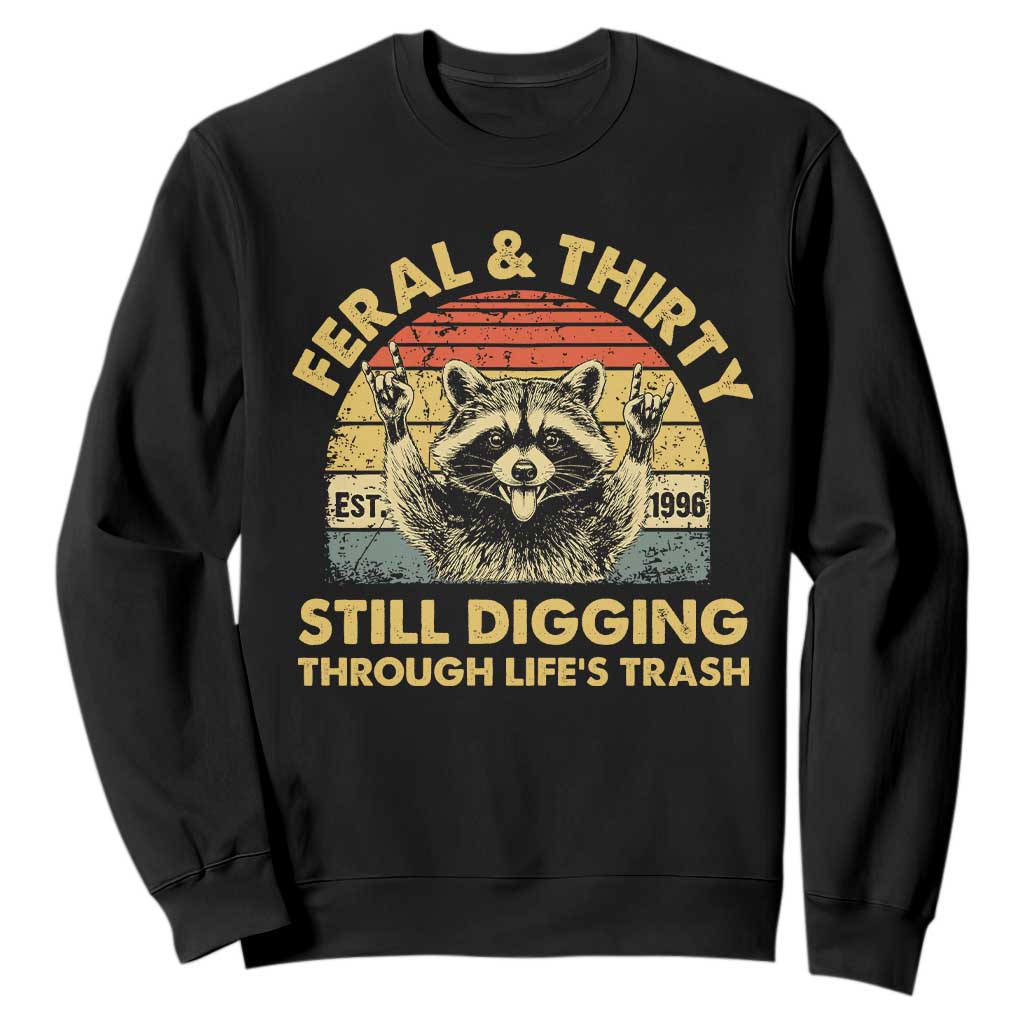 30th Birthday Raccoon Sweatshirt Feral And Thirty Still Digging Through Life's Trash Est 1996 TS11 Black Print Your Wear