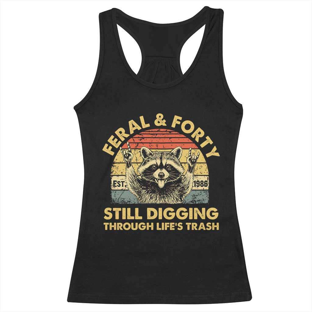 40th Birthday Raccoon Racerback Tank Top Feral And Forty Still Digging Through Life's Trash Est 1986 TS11 Black Print Your Wear