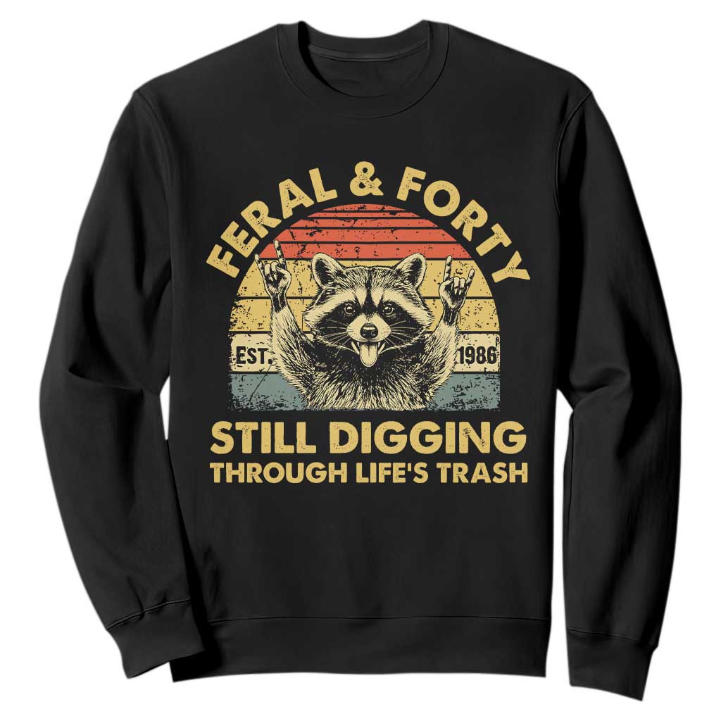 40th Birthday Raccoon Sweatshirt Feral And Forty Still Digging Through Life's Trash Est 1986 TS11 Black Print Your Wear