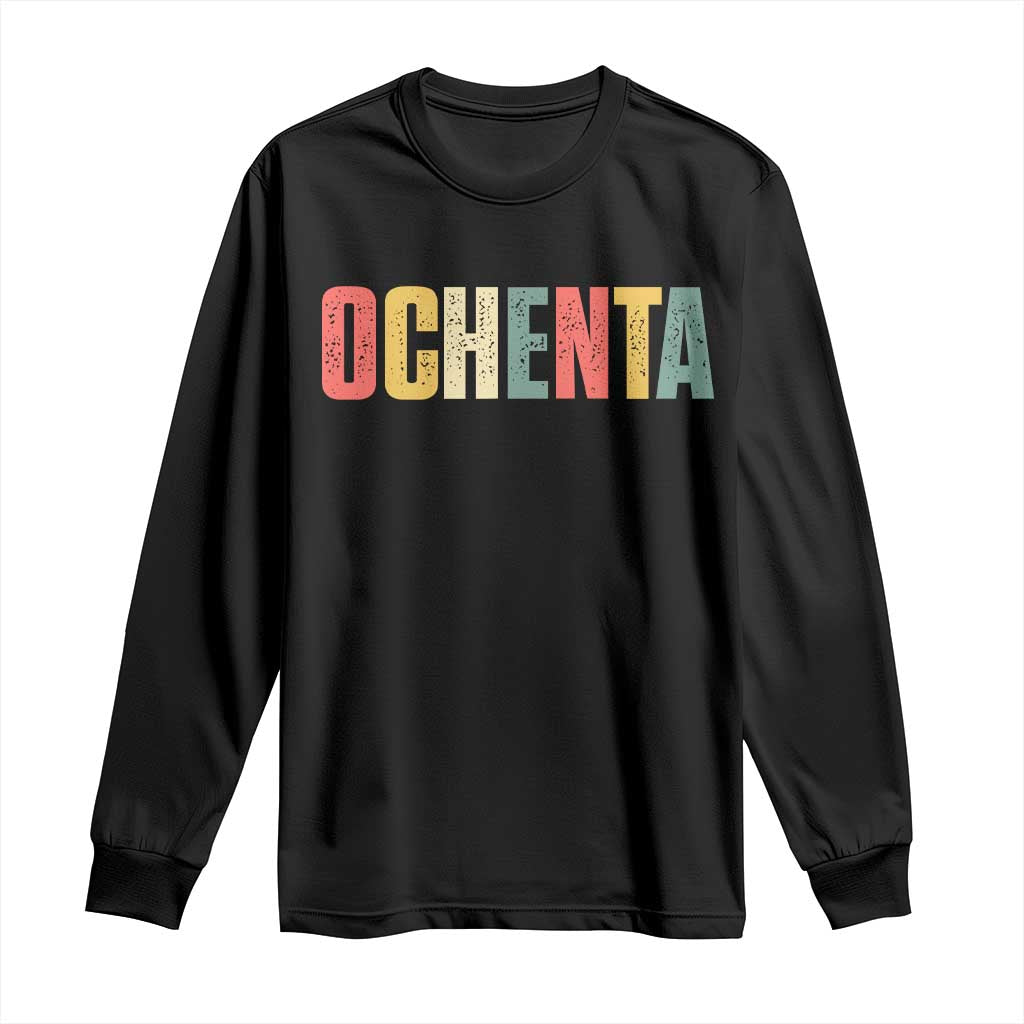 80th Birthday Ochenta Long Sleeve Shirt Spanish Mexican 80 Years Old Bday TS11 Black Print Your Wear