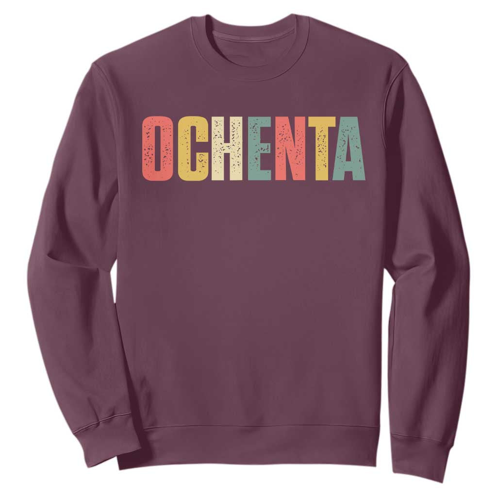 80th Birthday Ochenta Sweatshirt Spanish Mexican 80 Years Old Bday TS11 Maroon Print Your Wear