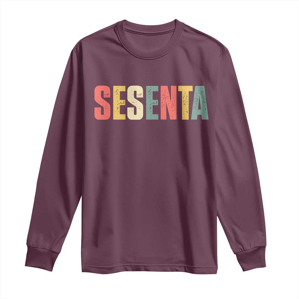 60th Birthday Sesenta Long Sleeve Shirt Spanish Mexican 60 Years Old Bday TS11 Maroon Print Your Wear