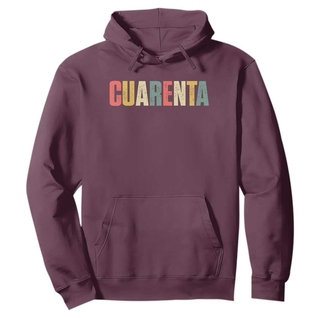 40th Birthday Cuarenta Hoodie Spanish Mexican 40 Years Old Bday TS11 Maroon Print Your Wear