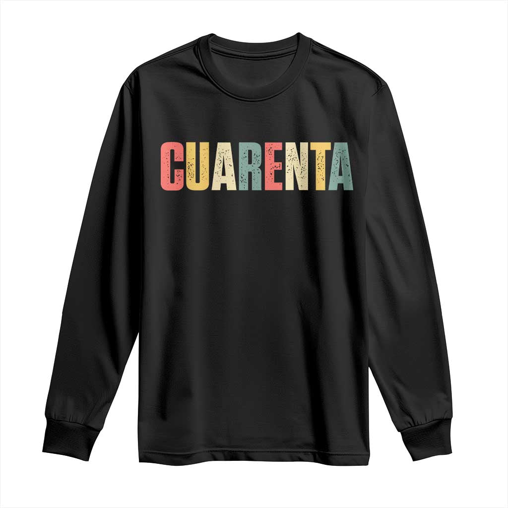 40th Birthday Cuarenta Long Sleeve Shirt Spanish Mexican 40 Years Old Bday TS11 Black Print Your Wear