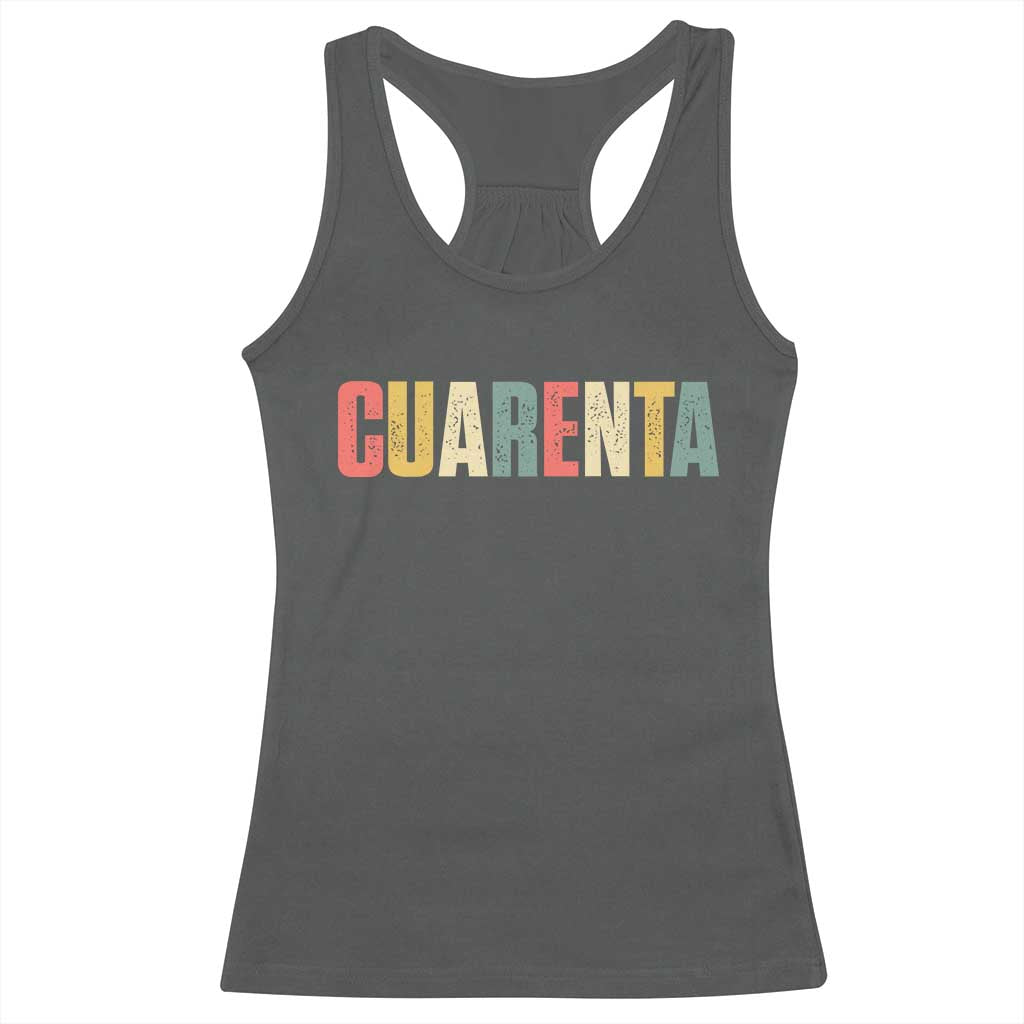 40th Birthday Cuarenta Racerback Tank Top Spanish Mexican 40 Years Old Bday TS11 Dark Heather Print Your Wear