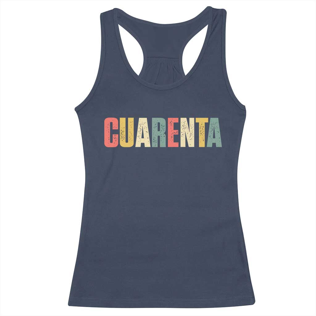 40th Birthday Cuarenta Racerback Tank Top Spanish Mexican 40 Years Old Bday TS11 Navy Print Your Wear