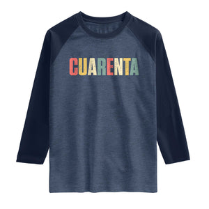 40th Birthday Cuarenta Raglan Shirt Spanish Mexican 40 Years Old Bday TS11 Heather Denim Navy Print Your Wear