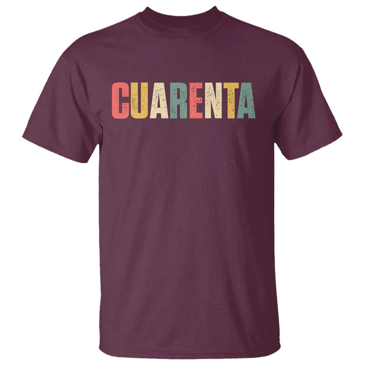 40th Birthday Cuarenta T Shirt Spanish Mexican 40 Years Old Bday TS11 Maroon Print Your Wear