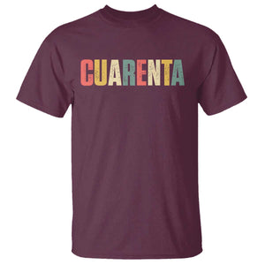 40th Birthday Cuarenta T Shirt Spanish Mexican 40 Years Old Bday TS11 Maroon Print Your Wear