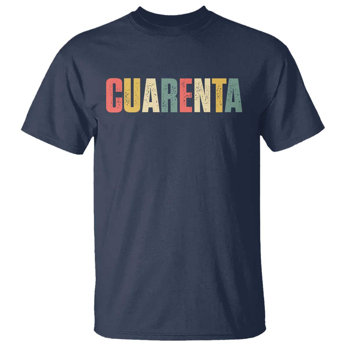 40th Birthday Cuarenta T Shirt Spanish Mexican 40 Years Old Bday TS11 Navy Print Your Wear