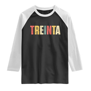 30th Birthday Treinta Raglan Shirt Spanish Mexican 30 Years Old Bday TS11 Black White Print Your Wear