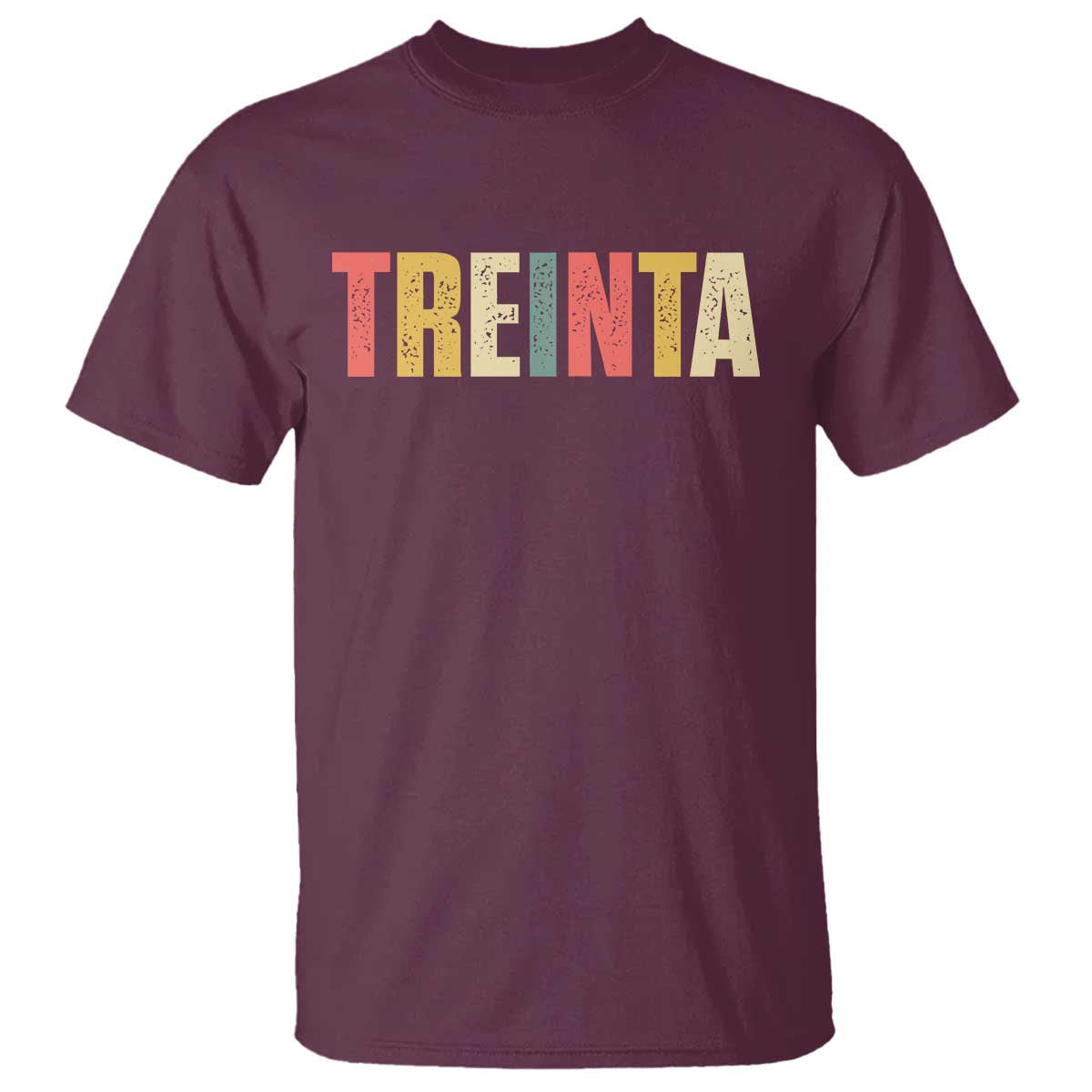 30th Birthday Treinta T Shirt Spanish Mexican 30 Years Old Bday TS11 Maroon Print Your Wear