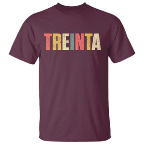 30th Birthday Treinta T Shirt Spanish Mexican 30 Years Old Bday TS11 Maroon Print Your Wear