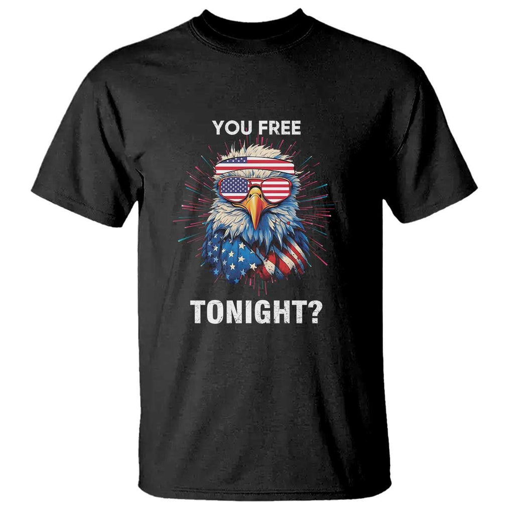 Funny 4th Of July T Shirt You Free Tonight Independence Day Eagle American USA TS11 Black Print Your Wear