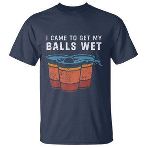 Funny Beer Pong T Shirt I Came To Get My Balls Wet TS11 Navy Print Your Wear