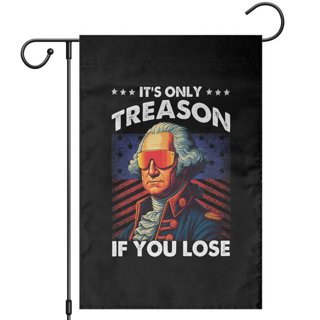 Funny Its Only Treason If You Lose George Washington Garden Flag 4th Of July TS11 Black Print Your Wear