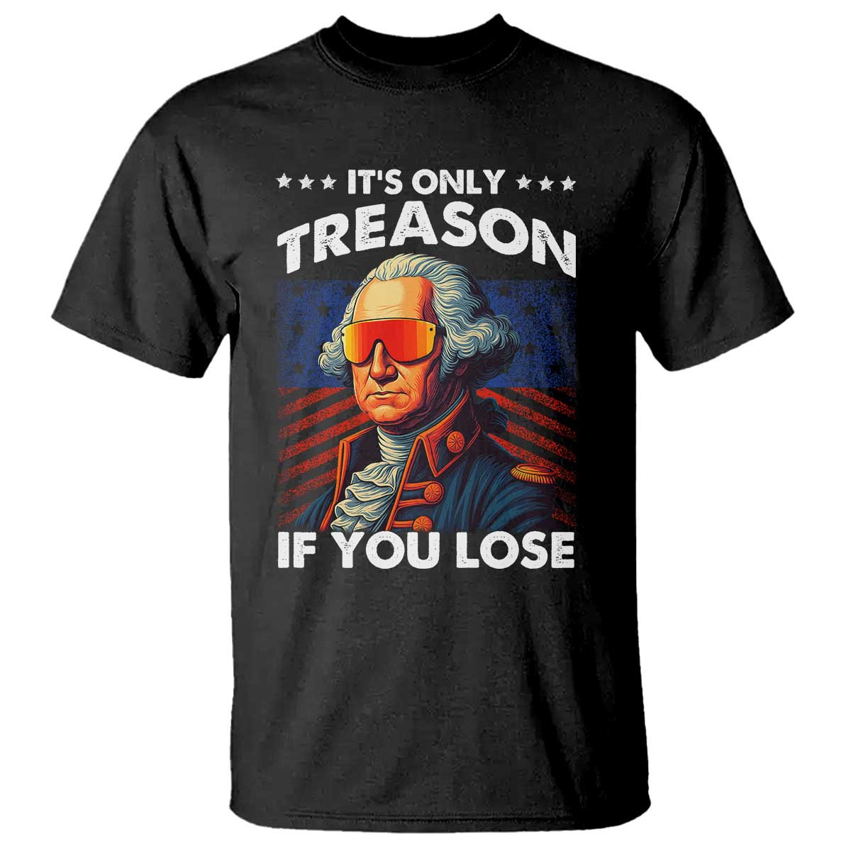 Funny Its Only Treason If You Lose George Washington T Shirt 4th Of July TS11 Black Print Your Wear