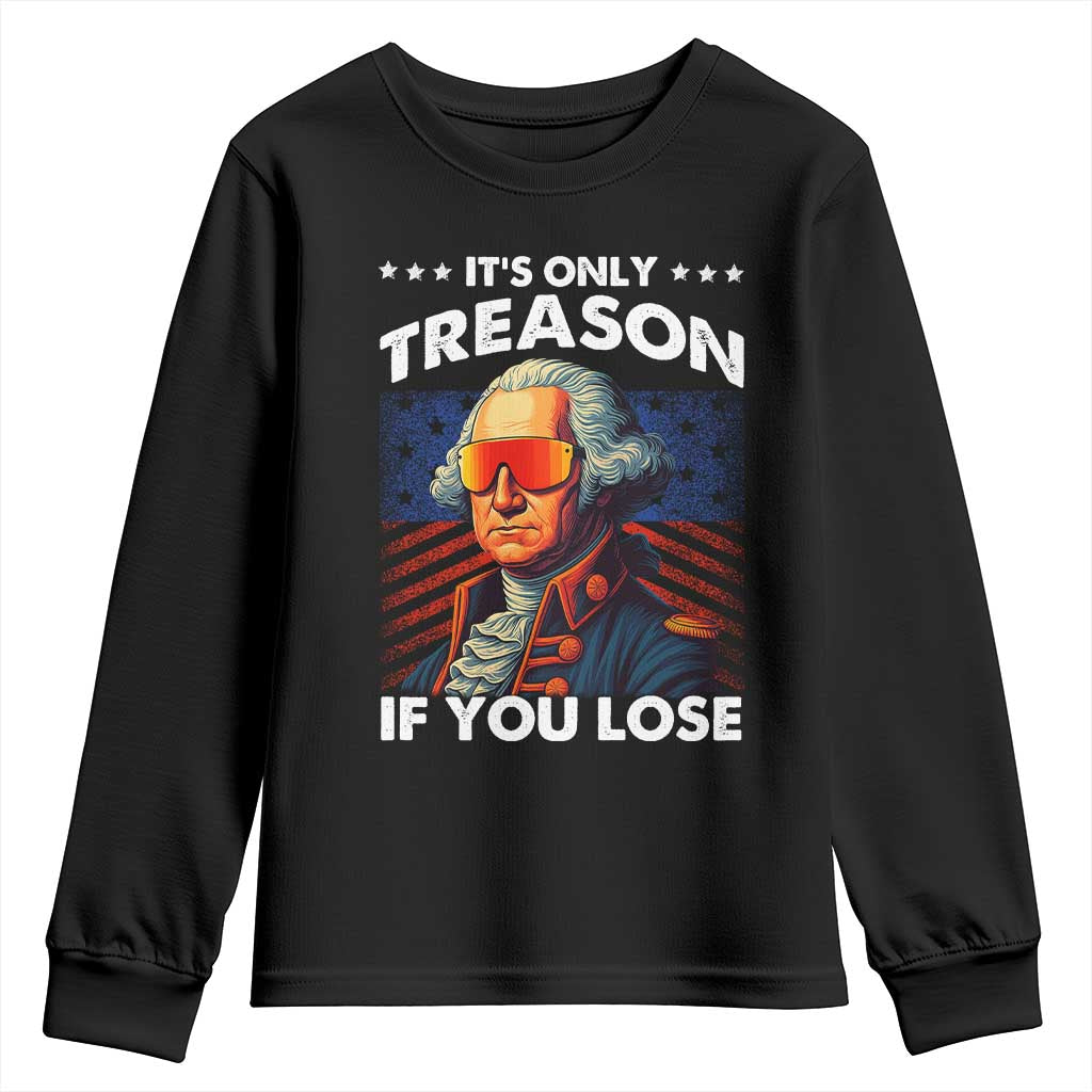 Funny Its Only Treason If You Lose George Washington Youth Sweatshirt 4th Of July TS11 Black Print Your Wear