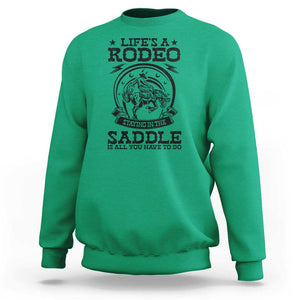 Western Cowboy Sweatshirt Life's A Rodeo Staying In The Saddle Is All You Have To Do TS11 Irish Green Print Your Wear