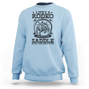 Western Cowboy Sweatshirt Life's A Rodeo Staying In The Saddle Is All You Have To Do TS11 Light Blue Print Your Wear