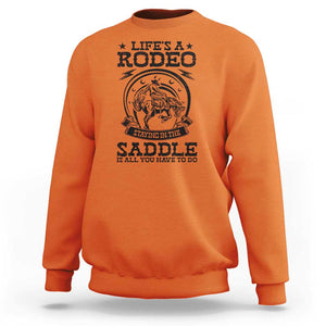 Western Cowboy Sweatshirt Life's A Rodeo Staying In The Saddle Is All You Have To Do TS11 Orange Print Your Wear