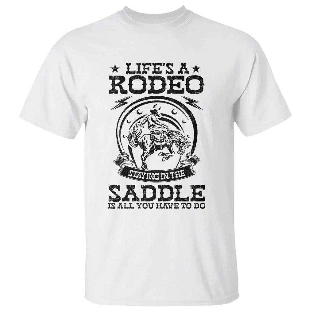 Western Cowboy T Shirt Life's A Rodeo Staying In The Saddle Is All You Have To Do TS11 White Print Your Wear