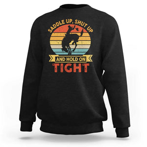 Rodeo Cowboy Sweatshirt Saddle Up Shut Up And Hold On Tight Western Bronc Riding TS11 Black Print Your Wear