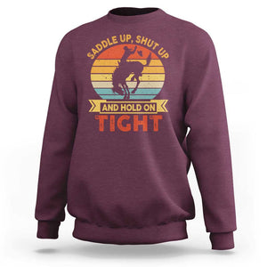 Rodeo Cowboy Sweatshirt Saddle Up Shut Up And Hold On Tight Western Bronc Riding TS11 Maroon Print Your Wear