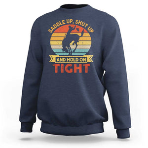 Rodeo Cowboy Sweatshirt Saddle Up Shut Up And Hold On Tight Western Bronc Riding TS11 Navy Print Your Wear