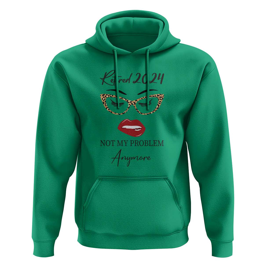 Retirement Hoodie Retired 2024 Not My Problem Anymore TS11 Irish Green Print Your Wear