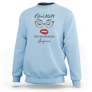 Retirement Sweatshirt Retired 2024 Not My Problem Anymore TS11 Light Blue Print Your Wear